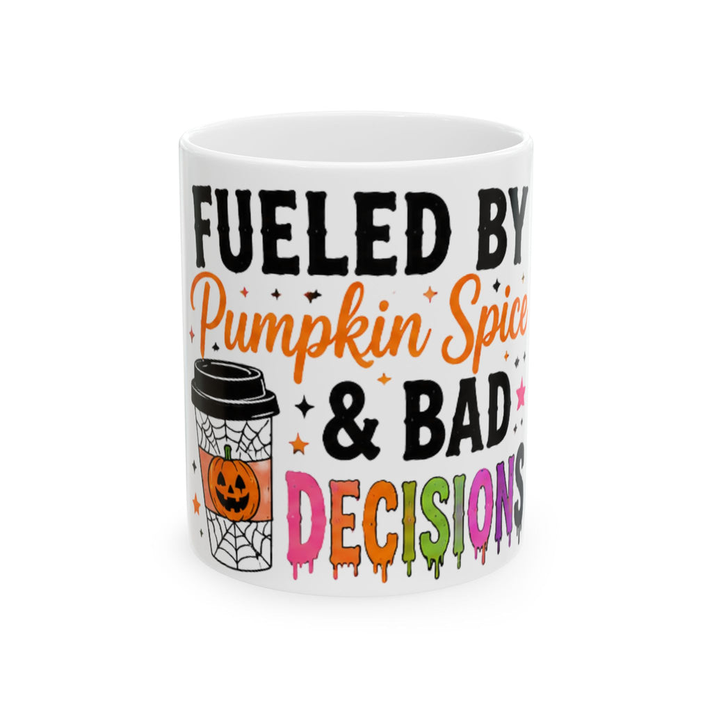 Fueled by pumpkin spice and bad decisions mug (11oz, 15oz)