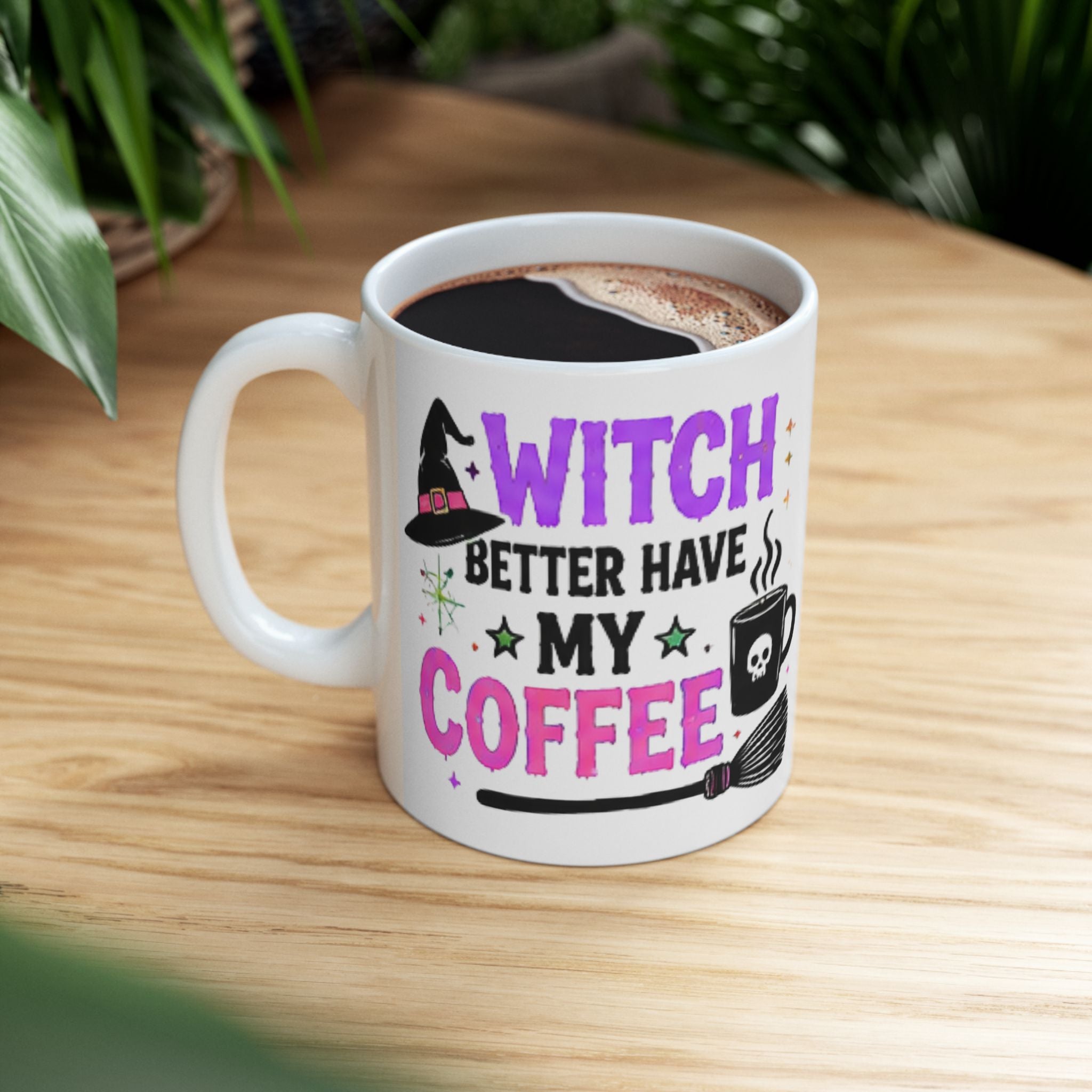 Witch Better Have My Coffee Mug
