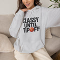 Classy Until Tipoff Hoodie